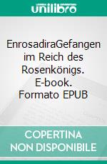 EnrosadiraGefangen im Reich des Rosenkönigs. E-book. Formato EPUB