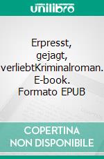 Erpresst, gejagt, verliebtKriminalroman. E-book. Formato EPUB ebook di Martin Mövius