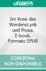 Im Kreis des WerdensLyrik und Prosa. E-book. Formato EPUB ebook