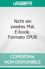 Nicht ein zweites Mal. E-book. Formato EPUB ebook