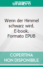 Wenn der Himmel schwarz wird. E-book. Formato EPUB ebook