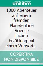 1000 Abenteuer auf einem fremden PlanetenEine Science Fiction Erzählung mit einem Vorwort von Joshua Tree. E-book. Formato EPUB ebook