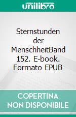 Sternstunden der MenschheitBand 152. E-book. Formato EPUB