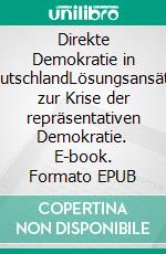 Direkte Demokratie in DeutschlandLösungsansätze zur Krise der repräsentativen Demokratie. E-book. Formato EPUB ebook