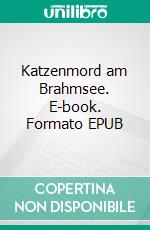 Katzenmord am Brahmsee. E-book. Formato EPUB ebook