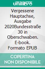 Vergessene Hauptachse, Ausgabe 2020Bundesstraße 30 in Oberschwaben. E-book. Formato EPUB