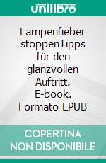 Lampenfieber stoppenTipps für den glanzvollen Auftritt. E-book. Formato EPUB ebook