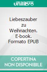 Liebeszauber zu Weihnachten. E-book. Formato EPUB ebook