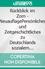 Rückblick im Zorn - NeuauflagePersönliches und Zeitgeschichtliches zu Deutschlands sozialem Abstieg. E-book. Formato EPUB ebook