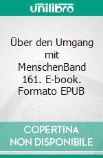 Über den Umgang mit MenschenBand 161. E-book. Formato EPUB ebook