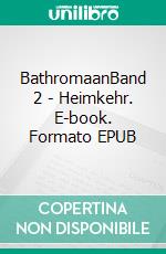 BathromaanBand 2 - Heimkehr. E-book. Formato EPUB ebook