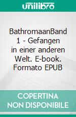 BathromaanBand 1 - Gefangen in einer anderen Welt. E-book. Formato EPUB ebook