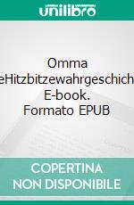 Omma AteHitzbitzewahrgeschichte. E-book. Formato EPUB ebook