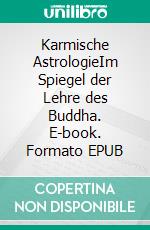 Karmische AstrologieIm Spiegel der Lehre des Buddha. E-book. Formato EPUB ebook di Norbert Giesow