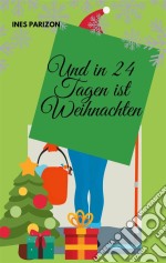 Und in 24 Tagen ist Weihnachten. E-book. Formato EPUB