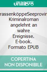 BrassenköppeSeeprovinz Kriminalroman angelehnt an wahre Ereignisse. E-book. Formato EPUB ebook