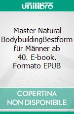 Master Natural BodybuildingBestform für Männer ab 40. E-book. Formato EPUB ebook