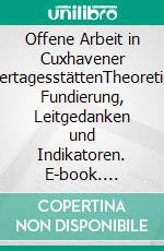 Offene Arbeit in Cuxhavener KindertagesstättenTheoretische Fundierung, Leitgedanken und Indikatoren. E-book. Formato EPUB ebook