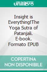 Insight is Everything!The Yoga Sutra of Patanjali. E-book. Formato EPUB ebook