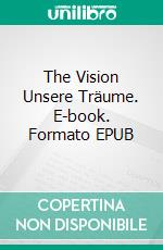 The Vision Unsere Träume. E-book. Formato EPUB ebook di Dagmar Neumann