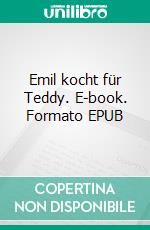 Emil kocht für Teddy. E-book. Formato EPUB ebook