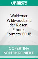 Waldemar WildwoodLand der Riesen. E-book. Formato EPUB ebook