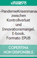 Corona-PandemieKrisenmanagement zwischen Kontrollverlust und Innovationsmangel. E-book. Formato EPUB