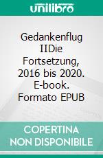 Gedankenflug IIDie Fortsetzung, 2016 bis 2020. E-book. Formato EPUB ebook di Joachim R. Niggemeyer