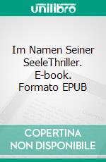 Im Namen Seiner SeeleThriller. E-book. Formato EPUB ebook di Schneider