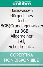 Basiswissen Bürgerliches Recht (BGB)Grundlagenwissen zu BGB Allgemeiner Teil, Schuldrecht und Sachenrecht. E-book. Formato EPUB ebook
