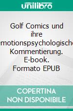 Golf Comics und ihre emotionspsychologische Kommentierung. E-book. Formato EPUB ebook