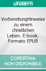 VorbereitungHinweise zu einem christlichen Leben. E-book. Formato EPUB ebook