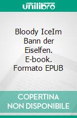 Bloody IceIm Bann der Eiselfen. E-book. Formato EPUB ebook