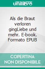 Als die Braut verloren gingLiebe und mehr. E-book. Formato EPUB ebook