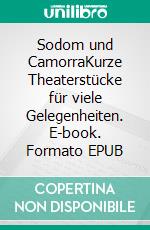 Sodom und CamorraKurze Theaterstücke für viele Gelegenheiten. E-book. Formato EPUB ebook