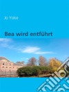 Bea wird entführt. E-book. Formato EPUB ebook di Jo Yoke