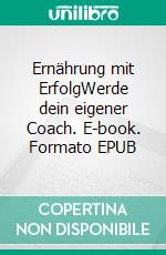 Ernährung mit ErfolgWerde dein eigener Coach. E-book. Formato EPUB ebook