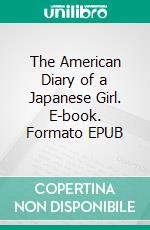 The American Diary of a Japanese Girl. E-book. Formato EPUB ebook