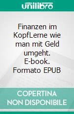 Finanzen im KopfLerne wie man mit Geld umgeht. E-book. Formato EPUB ebook