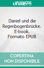 Daniel und die Regenbogenbrücke. E-book. Formato EPUB ebook di Thomas Paul