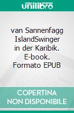van Sannenfagg IslandSwinger in der Karibik. E-book. Formato EPUB ebook