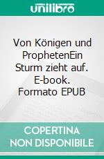 Von Königen und ProphetenEin Sturm zieht auf. E-book. Formato EPUB ebook di Jeremia Schönberg