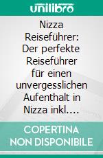 Nizza Reiseführer: Der perfekte Reiseführer für einen unvergesslichen Aufenthalt in Nizza inkl. Insider-Tipps und Packliste. E-book. Formato EPUB ebook di Charlotte Poth