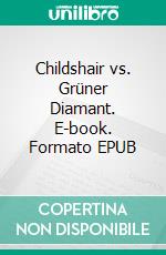 Childshair vs. Grüner Diamant. E-book. Formato EPUB ebook
