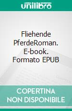 Fliehende PferdeRoman. E-book. Formato EPUB ebook