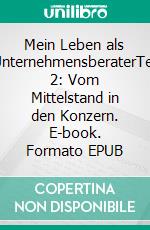 Mein Leben als UnternehmensberaterTeil 2: Vom Mittelstand in den Konzern. E-book. Formato EPUB ebook di Hubertus von Abinsdorff