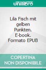 Lila Fisch mit gelben Punkten. E-book. Formato EPUB