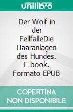 Der Wolf in der FellfalleDie Haaranlagen des Hundes. E-book. Formato EPUB ebook