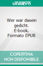 Wer war dasein gedicht. E-book. Formato EPUB ebook di Thomas Laubenberger-Pletzer