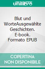 Blut und WorteAusgewählte Geschichten. E-book. Formato EPUB ebook
